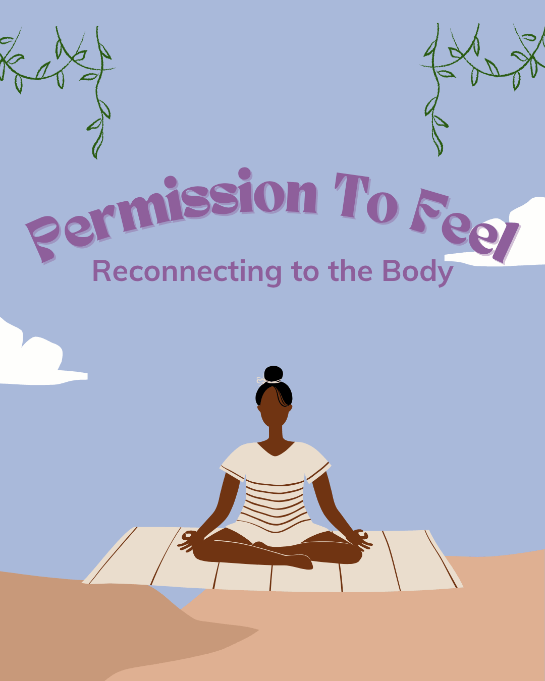 Promotional graphic on a soft blue sky background with white clouds. Illustrated green trailing vines in each top corner. Bold curved purple text reads "Permission To Feel," with the subtitle "Reconnecting to the Body" in smaller bold purple text beneath. In the lower half of the image, a flat illustrated figure of a dark-skinned Black woman sits in a cross-legged meditation pose on a cream yoga mat, wearing a white outfit with her hair in a bun. She is set against a sandy earth-toned ground, conveying calm and mindfulness.