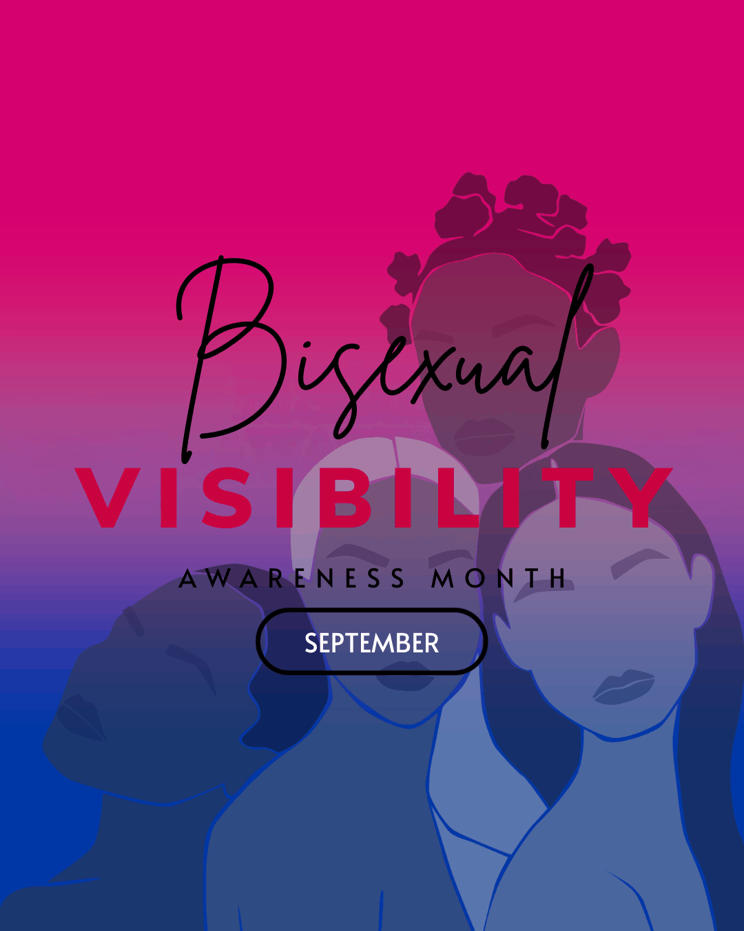 A graphic featuring a bold gradient background transitioning from hot pink at the top through purple to deep blue at the bottom. In the centre reads "Bisexual Visibility Month”. “Bisexual” is written in black Brittany font, “VISIBILITY” is written in purple bold capital letters in Muli font, and “month” is written in black capital letters in Alata font. Underneath a pill-shaped outline a label reading "September”. Behind the text, four illustrated figures of women are depicted in silhouette-style, tinted in the pink and blue tones of the background. One figure at the back has Bantu knots, and the group is arranged in a layered composition conveying community and solidarity.